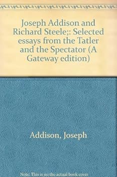 Paperback Joseph Addison and Richard Steele;: Selected essays from the Tatler and the Spectator (A Gateway edition) Book