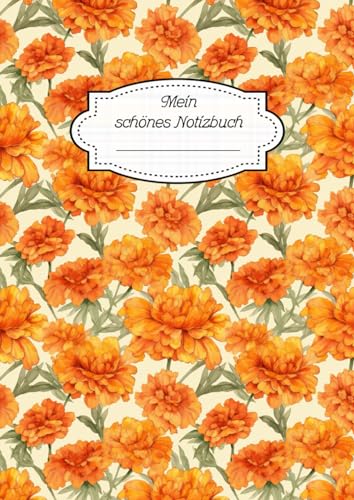 Mein schönes Notizbuch - Marigold / Studentenblume / Totenblume - Das Notizbuch mit dem schönen Innenleben: A4 / 120 Seiten / Notebook / Tagebuch / Haushaltsbuch