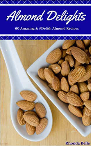 Almond Delights: 60 Amazing & #Delish Almond Recipes (60 Super Recipes Book 41) (English Edition)