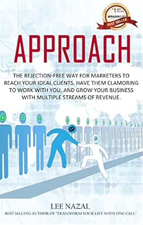 APPROACH: The Rejection-Free Way for Marketers to Reach Your Ideal Clients, Have Them Clamoring to Work with You, and Grow Your Business with Multiple Streams of Revenue.