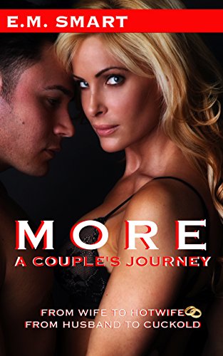 MORE, A COUPLE’S JOURNEY: FROM WIFE TO HOTWIFE, FROM HUSBAND TO CUCKOLD (English Edition)