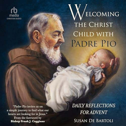 Welcoming the Christ Child with Padre Pio : Susan De Bartoli, Frank J. Caggiano - foreword episode artwork