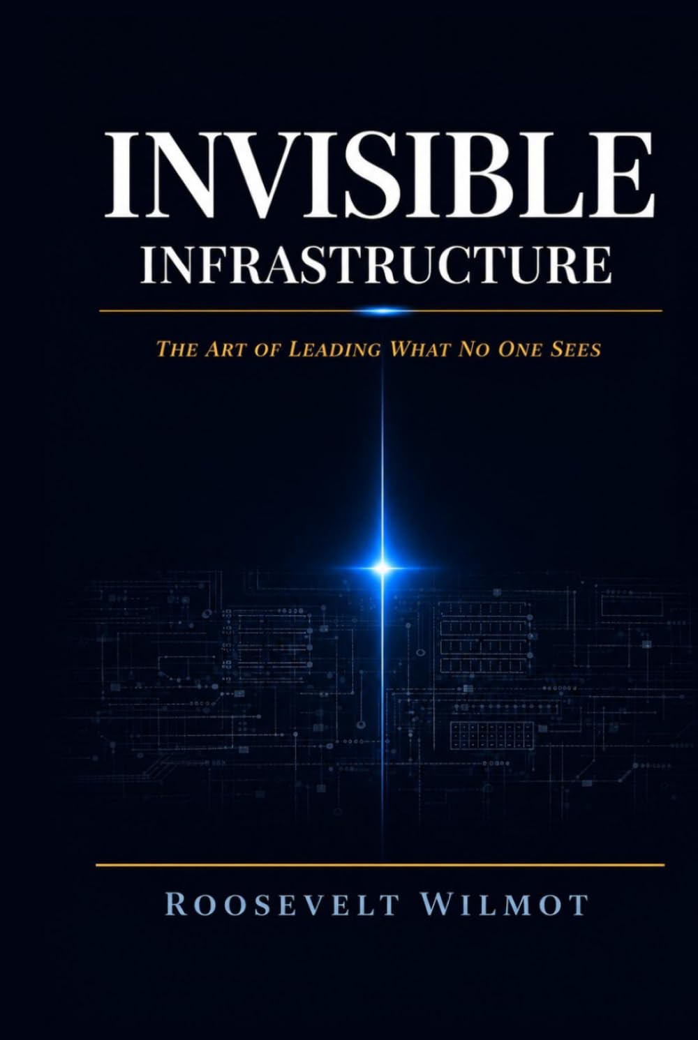Invisible Infrastructure: The Art of Leading What No One Sees