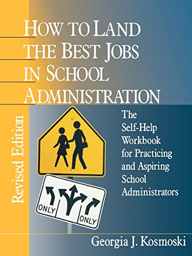 How to Land the Best Jobs in School Administration: The Self-Help Workbook for Practicing and Aspiring School...