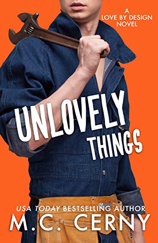 Unlovely Things : An Enemies to Lovers Romance (Love By Design Book 2) by [M.C. Cerny]