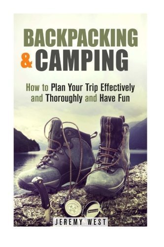 Backpacking & Camping: How to Plan Your Trip Effectively and Thoroughly ...