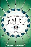Homer Kelley's Golfing Machine: The Curious Quest That Solved Golf