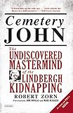 Cemetery John: The Undiscovered Mastermind of the Lindbergh Kidnapping