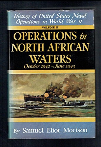 Operations in North African Waters, October 1942-June 1943: Volume II of History of United States Naval Operations in World War II