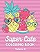Super Cute Coloring Book Volume 2: Relaxing Colouring Book for Girls, Cute Cats, Dogs, Bunnies, Pandas, Unicorns Ages 4-8, 8-12, 12-16
