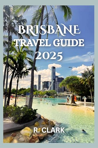 BRISBANE TRAVEL GUIDE 2025: 