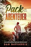  Pack dir dein Abenteuer: Suche dein Reiseabenteuer und finde dein Leben