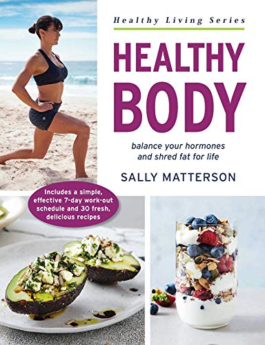 Healthy Body: Balance your hormones and shred fat for life (Healthy Living Series)