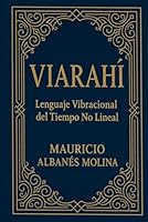 Viarahí: Lenguaje Vibracional del Tiempo No Lineal (Spanish Edition) B0F5PT9FY1 Book Cover