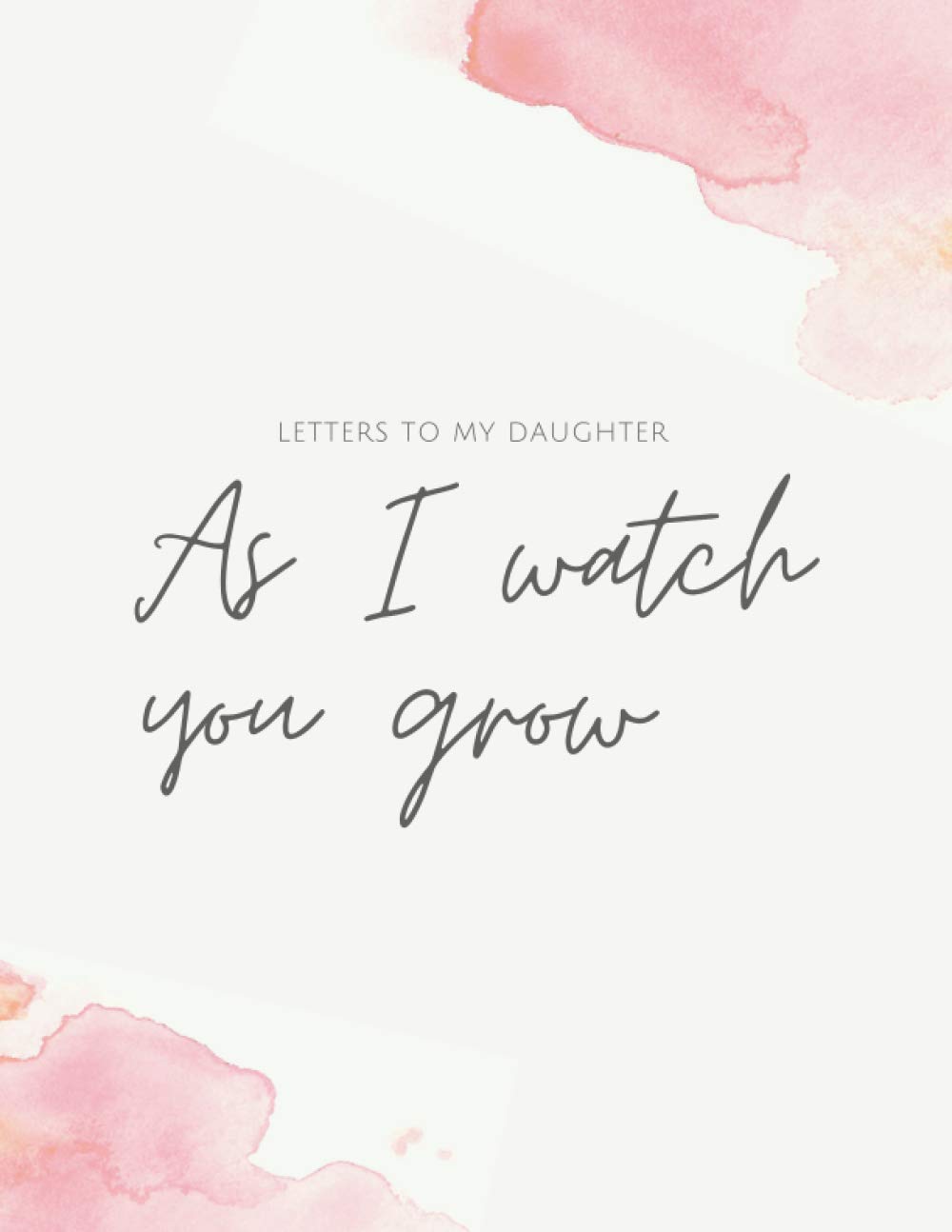 Letters to my daughter-as I watch you grow: A Memory Keepsake Journal