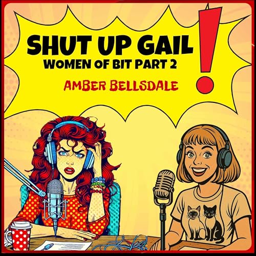 Shut Up Gail - BIT Babe Amber