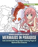 Mermaid Coloring Book for Adults: Mermaids in Paradise. Cute and Adorable Manga-Style Coloring Pages of Mythical Sea Creatures
