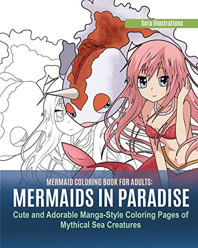 Mermaid Coloring Book for Adults: Mermaids in Paradise. Cute and Adorable Manga-Style Coloring Pages of Mythical Sea Creatures