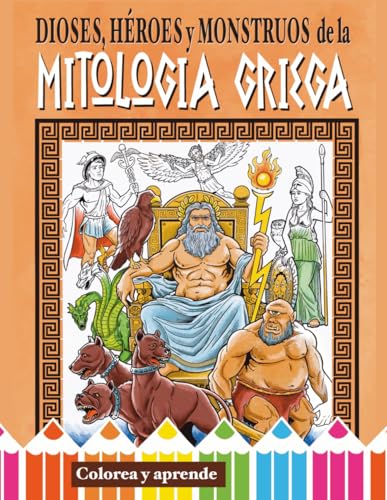 Dioses, Heroes y Monstruos del la Mitologia Griega. Libro para colorear. Apto para todas las edades.: Colorea y aprende: historia, cuentos y leyendas. (Colorea y aprende leyendas) Dioses, Heroes y Monstruos del la Mitologia Griega. Libro para colorear. Apto para todas las edades.: Colorea y aprende: historia, cuentos y leyendas. (Colorea y aprende leyendas)