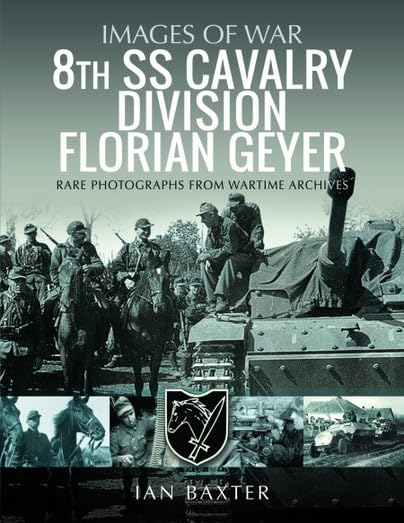8th SS Cavalry Division Florian Geyer: Rare Photographs from Wartime Archives (Images of War) Paperback – June 30, 2023