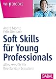 Soft Skills für Young Professionals: Alles, was Sie für Ihre Karriere brauchen (Whitebooks)