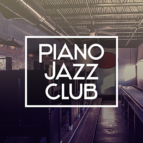 Piano Jazz Club Relaxing Piano Jazz, Smooth and Cool Jazz