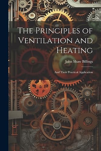 The Principles of Ventilation and Heating: And Their Practical Application