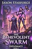 The Benevolent Swarm: Diplomacy Book 3: A Isekai LitRPG OP MC Slice of LIfe Progression Fantasy