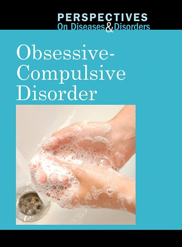 Obsessive-Compulsive Disorder (Perspectives on Diseases and Disorders)      Library Binding – April 1, 2010