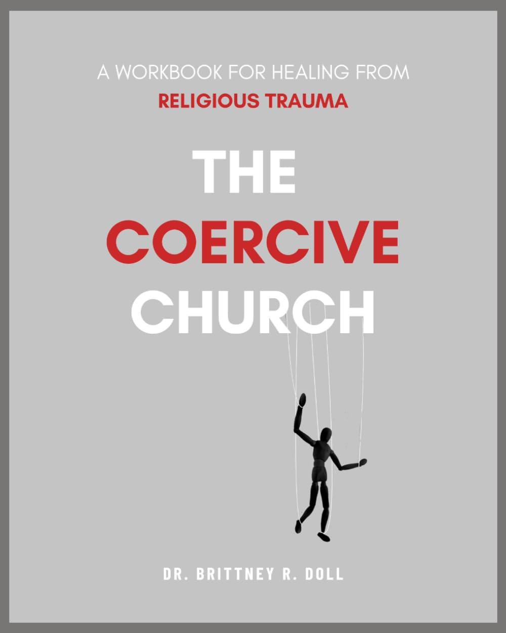The Coercive Church: A Workbook for Healing from Religious Trauma
