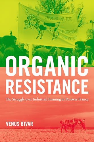 Organic Resistance: The Struggle over Industrial Farming in Postwar France (Flows, Migrations, and Exchanges)