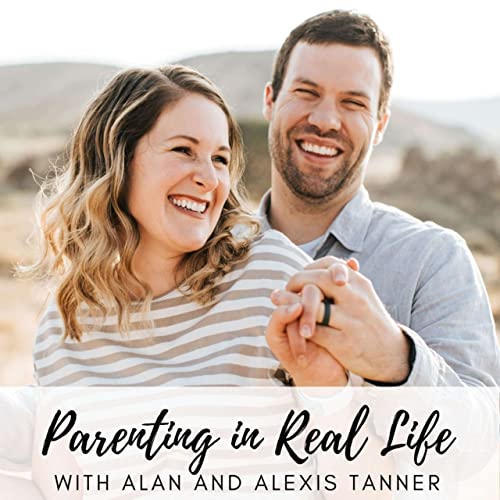 Parenting in Real Life Podcast Por Alan and Alexis Tanner arte de portada