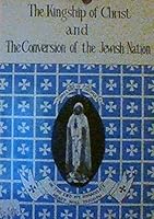 The Kingship of Christ annd The Conversion of the Jewish Nation B00411P45A Book Cover