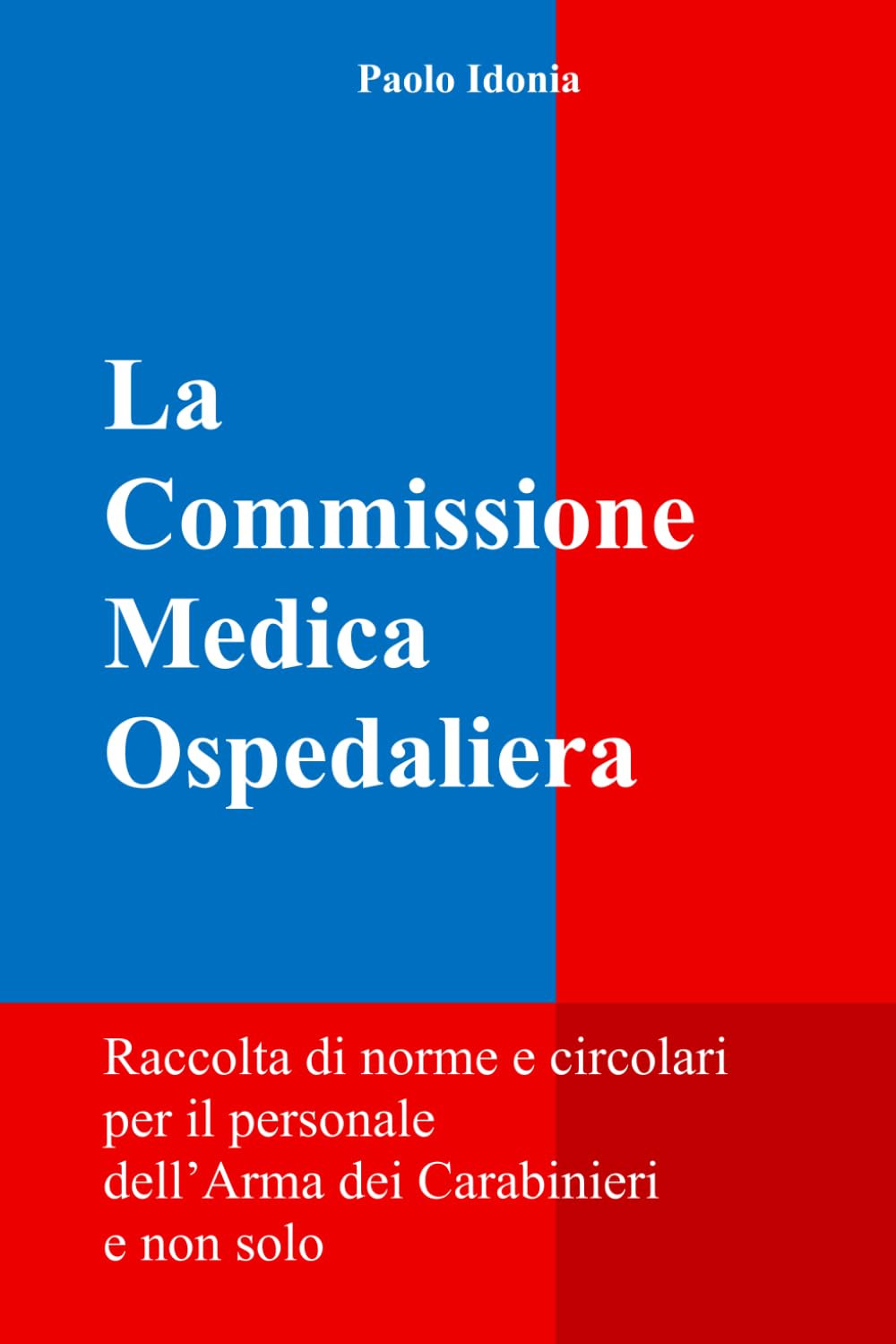 La Commissione Medica Ospedaliera: Raccolta di norme e circolari per il personale dell’Arma dei Carabinieri e non solo