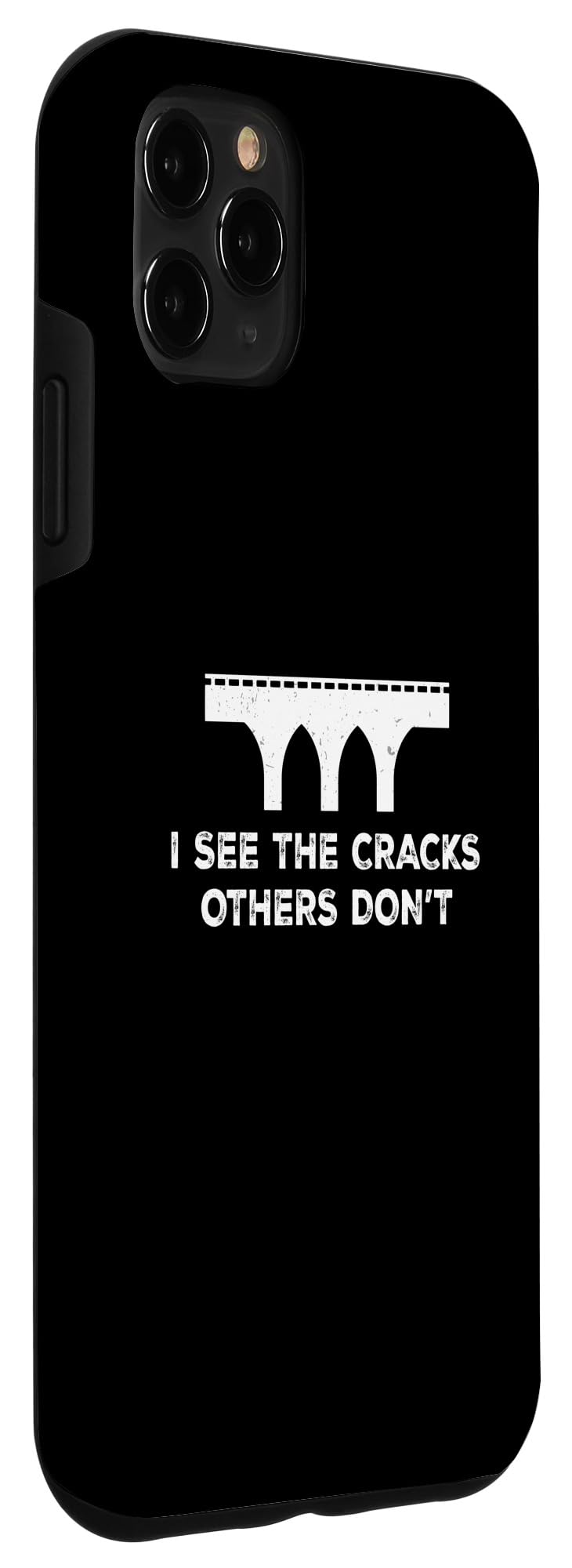 iPhone 11 Pro Max I See The Cracks Others Don't A Bridge Inspection Specialist Case - Image 3