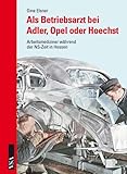 Als Betriebsarzt bei Adler, Opel oder Hoechst: Arbeitsmediziner während der NS-Zeit in Hessen