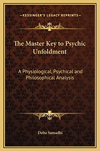 The Master Key to Psychic Unfoldment: A Physiological, Psychical and Philosophical Analysis