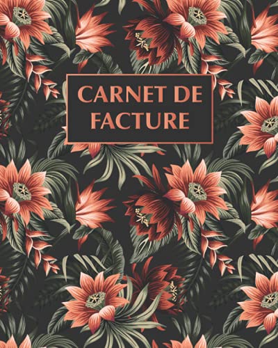 Carnet de Facture: Livre de Compte, Cahier de Budget Organisateur de Factures, Carnet Facture, Cahier Comptabilité, Factures Auto Entrepreneur, Carnet De Facturation