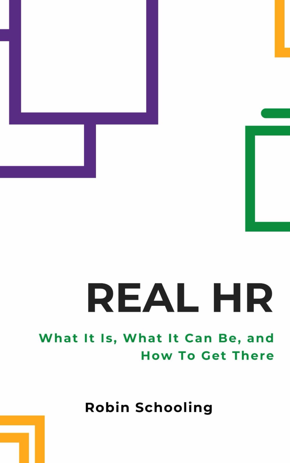 Real HR: What It Is, What It Can Be, and How to Get There