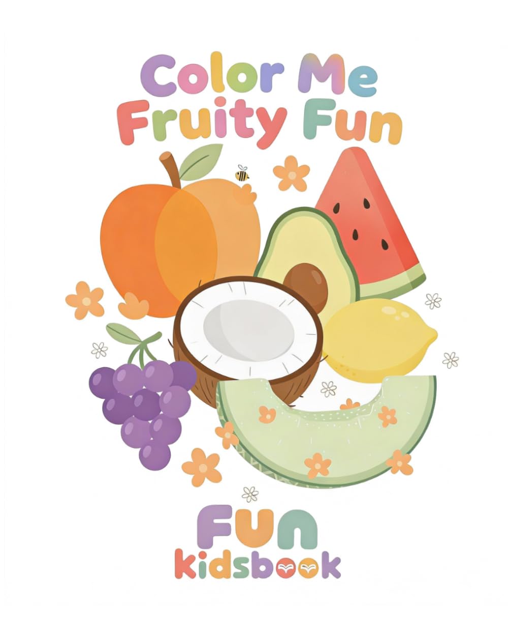 Fruit Coloring Book for Kids Ages 3-5: Fun and Easy Coloring Pages of Apples, Bananas, Strawberries and More – Perfect First Coloring Book for Toddlers and Preschoolers