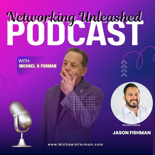 Networking Unleashed: An Interview with Jason Fishman and Michael A Forman, Professional Speaker