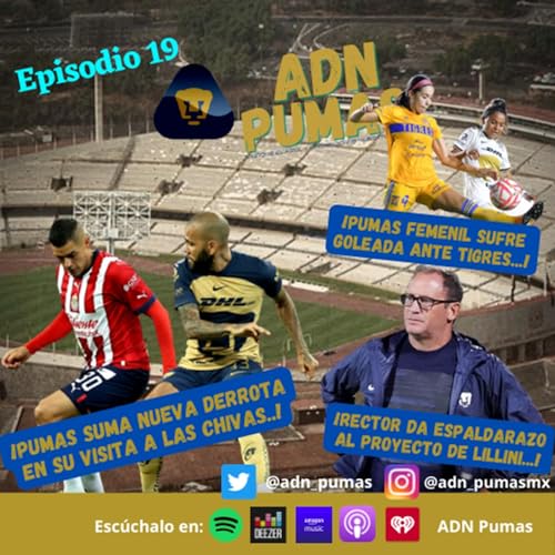 ADN Pumas - Nuestros Pumas suman nueva derrota contra las Chivas. Rector de la UNAM da espaldarazo a continuidad de Lillini. Pumas Femenil cae en su visita a las Tigres. (EP 19)