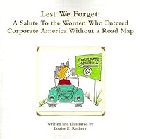 Lest We Forget: A Salute To the Women Who Entered Corporate America Without a Road Map 0615306837 Book Cover
