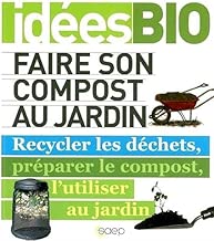 Download Faire son compost au jardin Recycler les déchets, préparer le compost, l'utiliser au jardin PDF