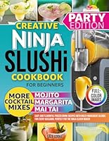 Creative Ninja Slushi Cookbook for Beginners: Easy and Flavorful Frozen Drink Recipes with Multi-Ingredient Blends for Every Occasion, Perfect for the Ninja Slushi Maker B0F59LJLPM Book Cover