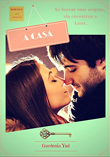 A CASA: Ao buscar suas origens ela encontrou o Amor.