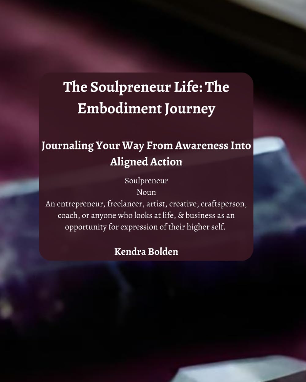 The Soulpreneur Life: The Embodiment Journey: Journaling Your Way From Awareness Into Aligned Action