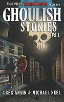 Drive-In Horrorshow Presents: Ghoulish Stories, Vol 1 1973490226 Book Cover