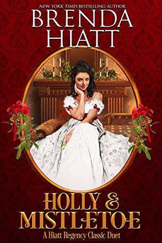 Holly Mistletoe A Hiatt Regency Classic Christmas Duet Hiatt Regency Classics Kindle Edition By Hiatt Brenda Romance Kindle Ebooks Amazon Com