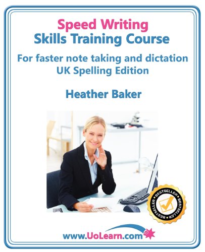 Speed Writing Skills Training Course: Speedwriting for Faster Note Taking, Writing and Dictation, an Alternative to Shorthand to Help You Take Notes.